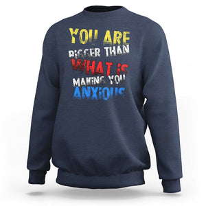 You Are Bigger Than What Is Making You Anxious Sweatshirt TS09 Navy Printyourwear