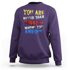 You Are Bigger Than What Is Making You Anxious Sweatshirt TS09 Purple Printyourwear
