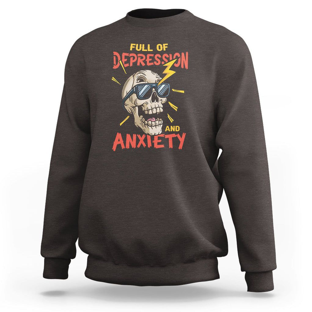 Mental Health Awareness Sweatshirt Full Of Depression And Anxiety Skull TS09 Dark Chocolate Print Your Wear