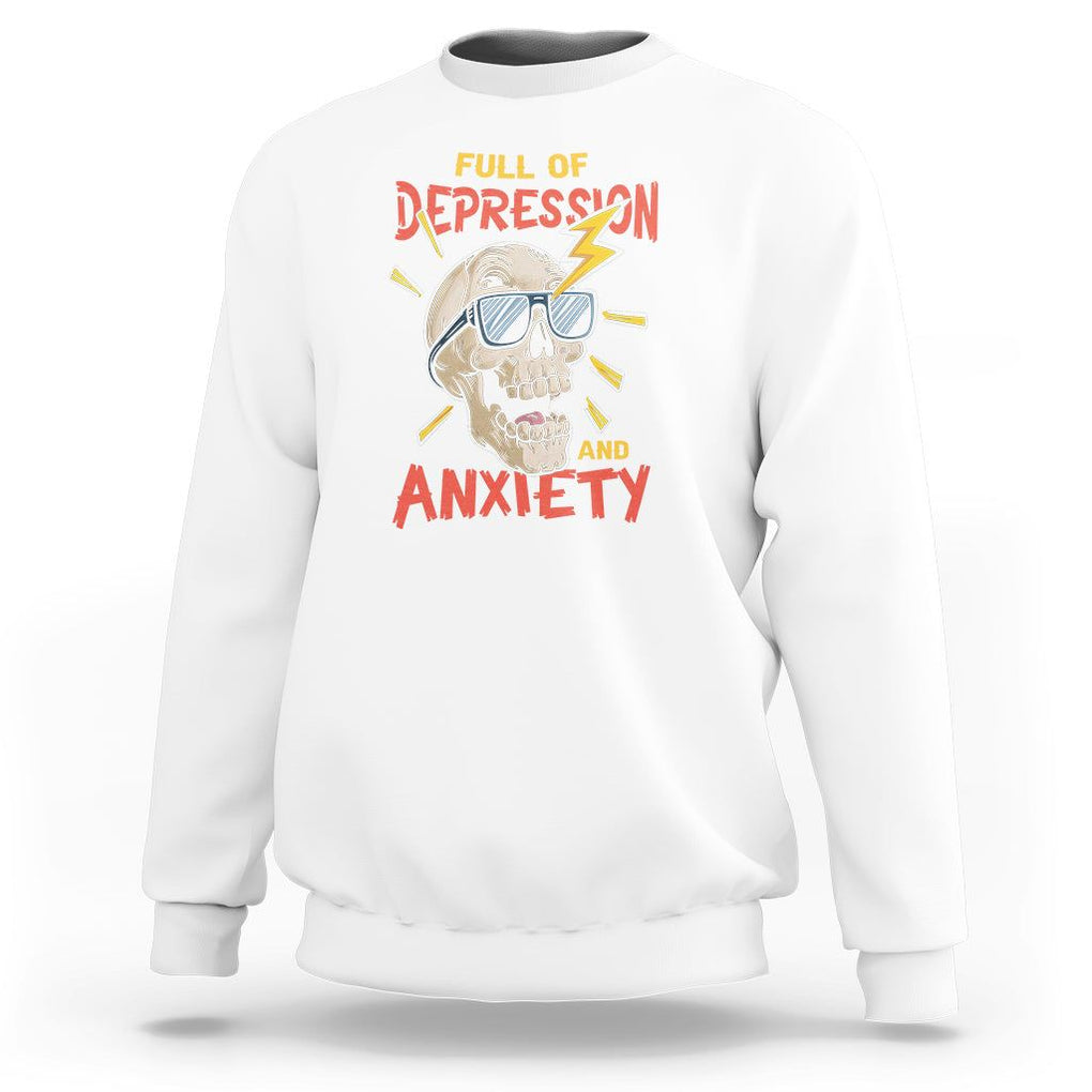 Mental Health Awareness Sweatshirt Full Of Depression And Anxiety Skull TS09 White Print Your Wear