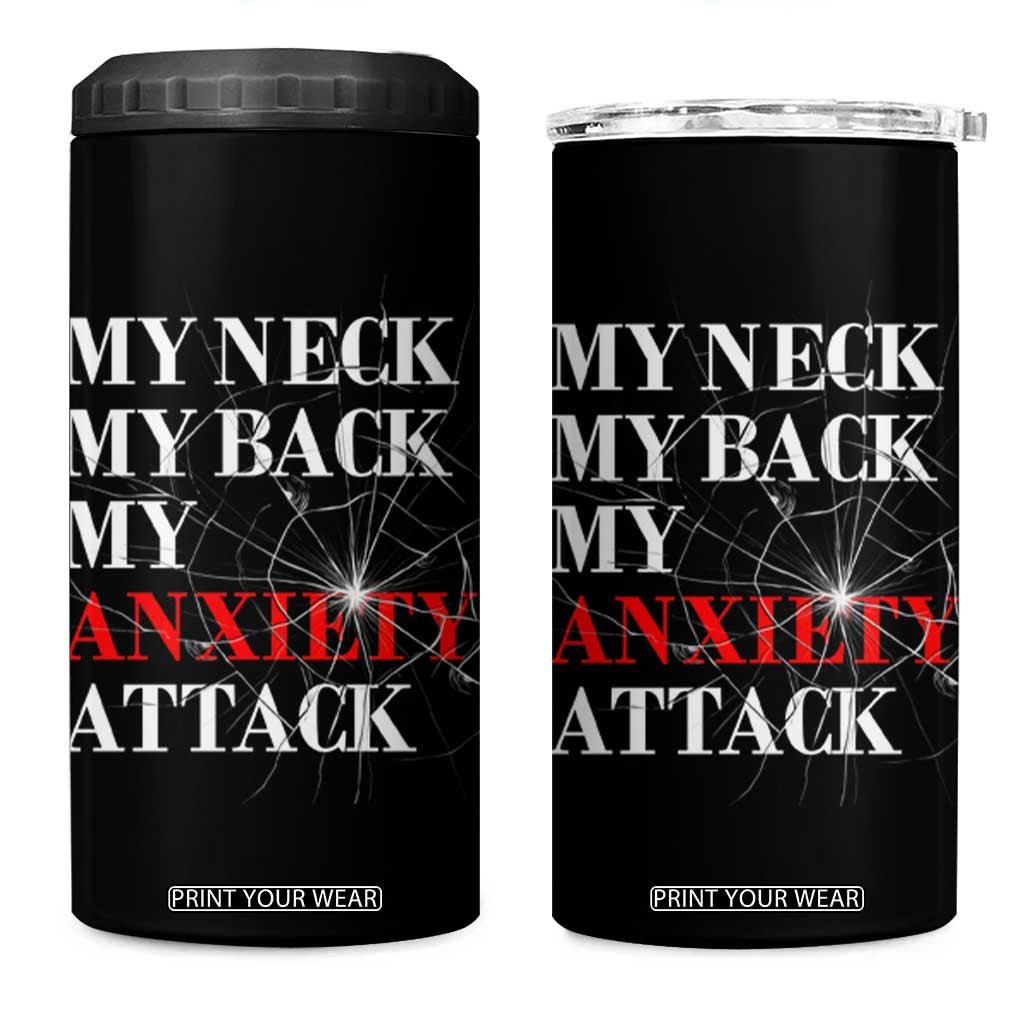 Mental Health Awareness 4 in 1 Can Cooler Tumbler My Neck My Back My Anxiety Attack TS09 One Size: 16 oz Black Print Your Wear