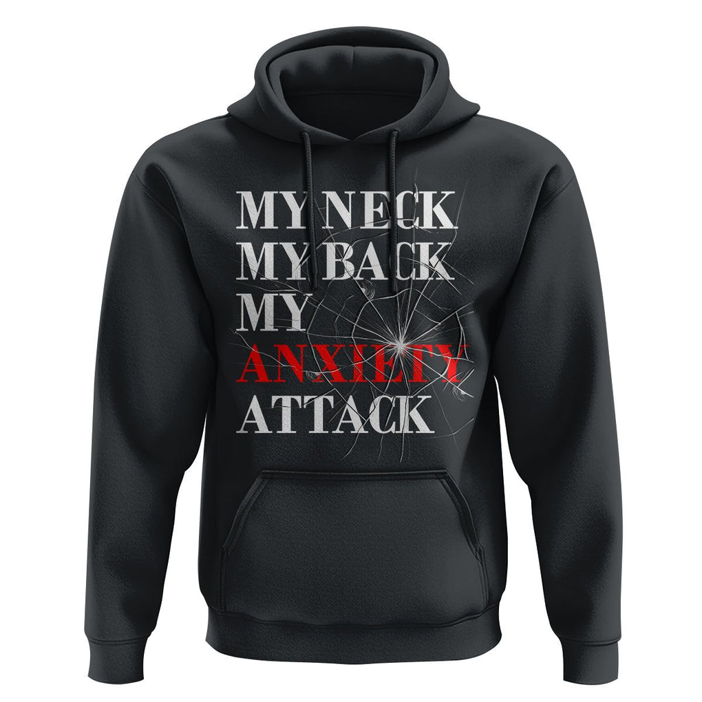 Mental Health Awareness Hoodie My Neck My Back My Anxiety Attack TS09 Black Printyourwear
