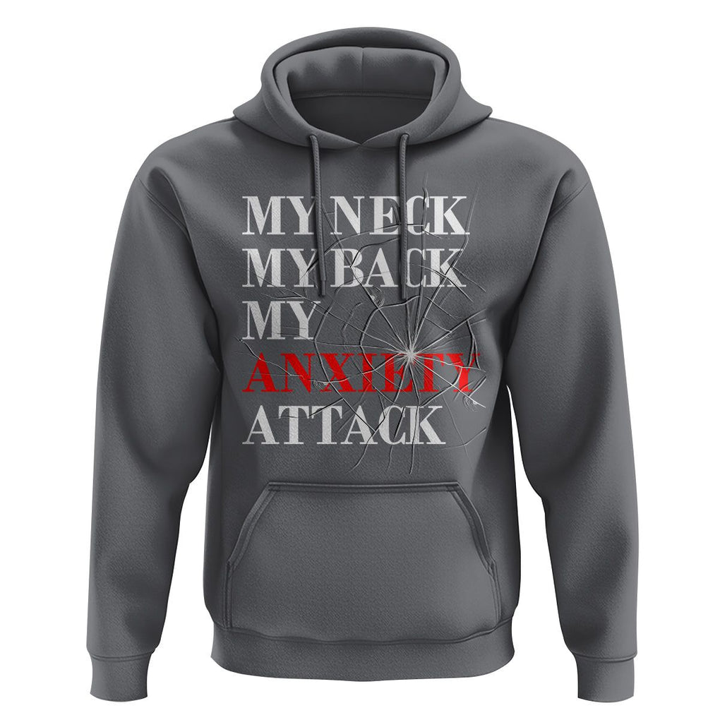 Mental Health Awareness Hoodie My Neck My Back My Anxiety Attack TS09 Charcoal Printyourwear