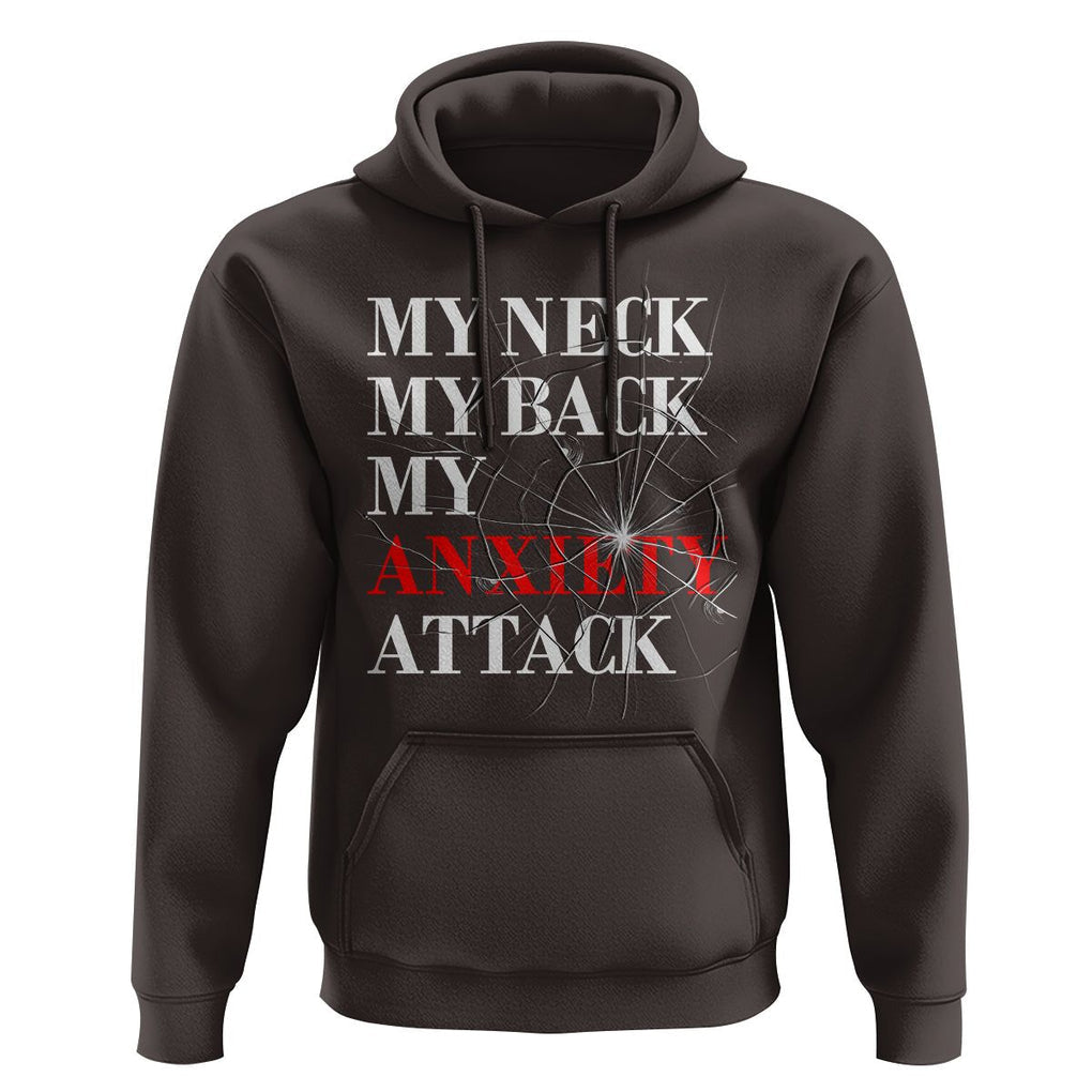 Mental Health Awareness Hoodie My Neck My Back My Anxiety Attack TS09 Dark Chocolate Printyourwear