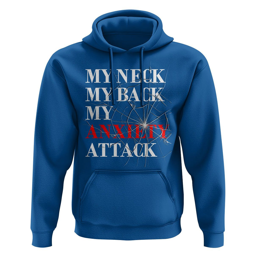 Mental Health Awareness Hoodie My Neck My Back My Anxiety Attack TS09 Royal Blue Printyourwear