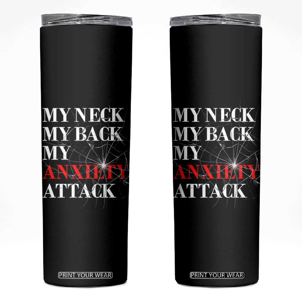 Mental Health Awareness Skinny Tumbler My Neck My Back My Anxiety Attack TS09 Black Print Your Wear