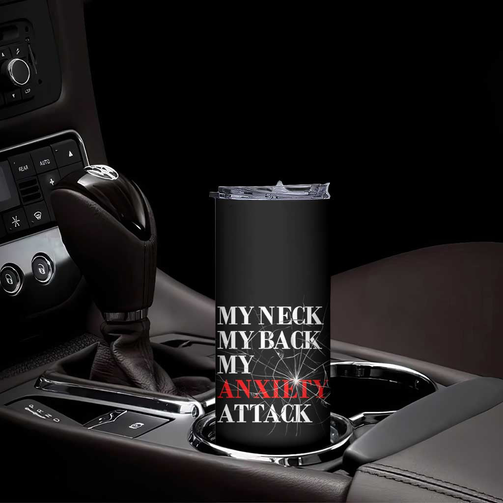 Mental Health Awareness Skinny Tumbler My Neck My Back My Anxiety Attack TS09 Print Your Wear