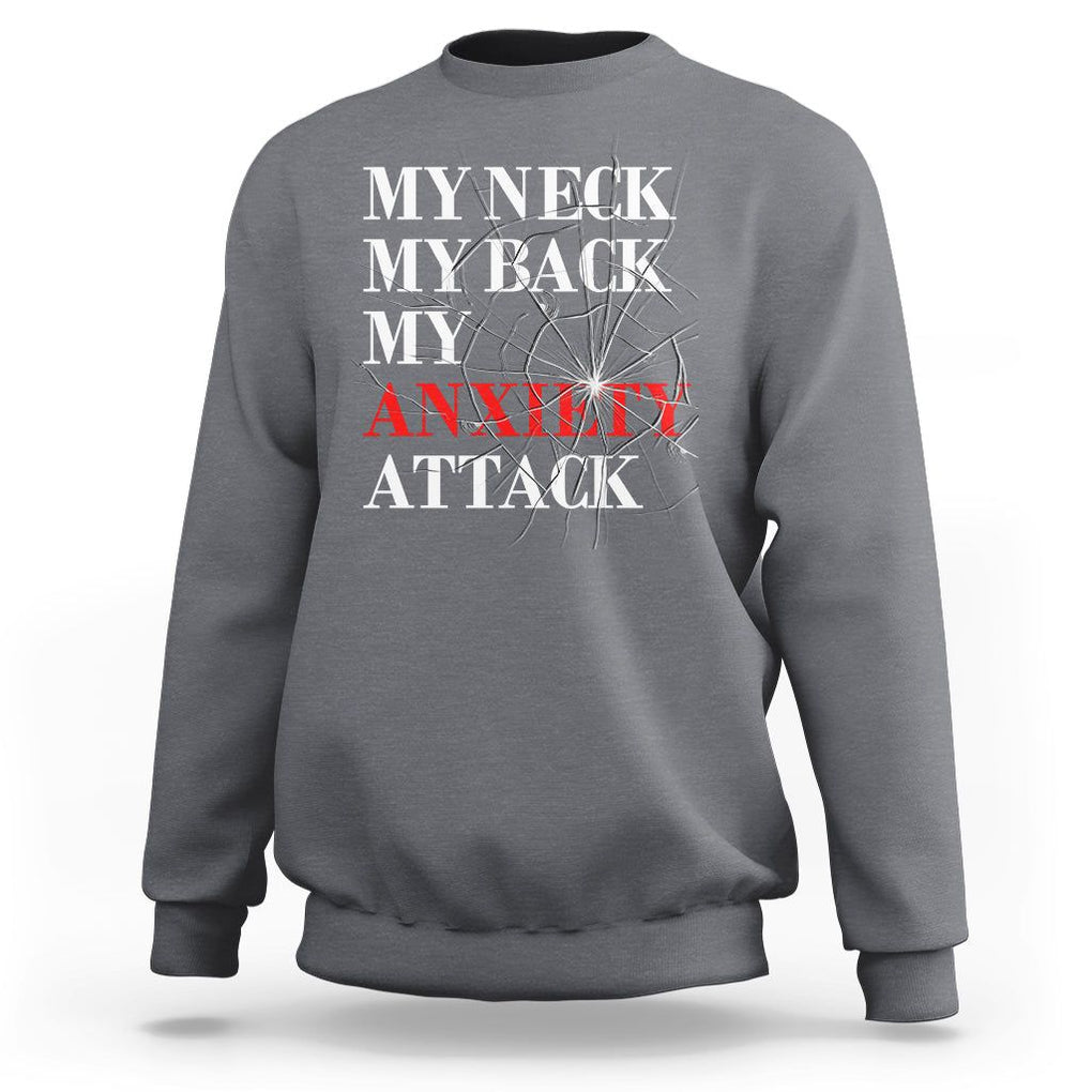 Mental Health Awareness Sweatshirt My Neck My Back My Anxiety Attack TS09 Charcoal Printyourwear