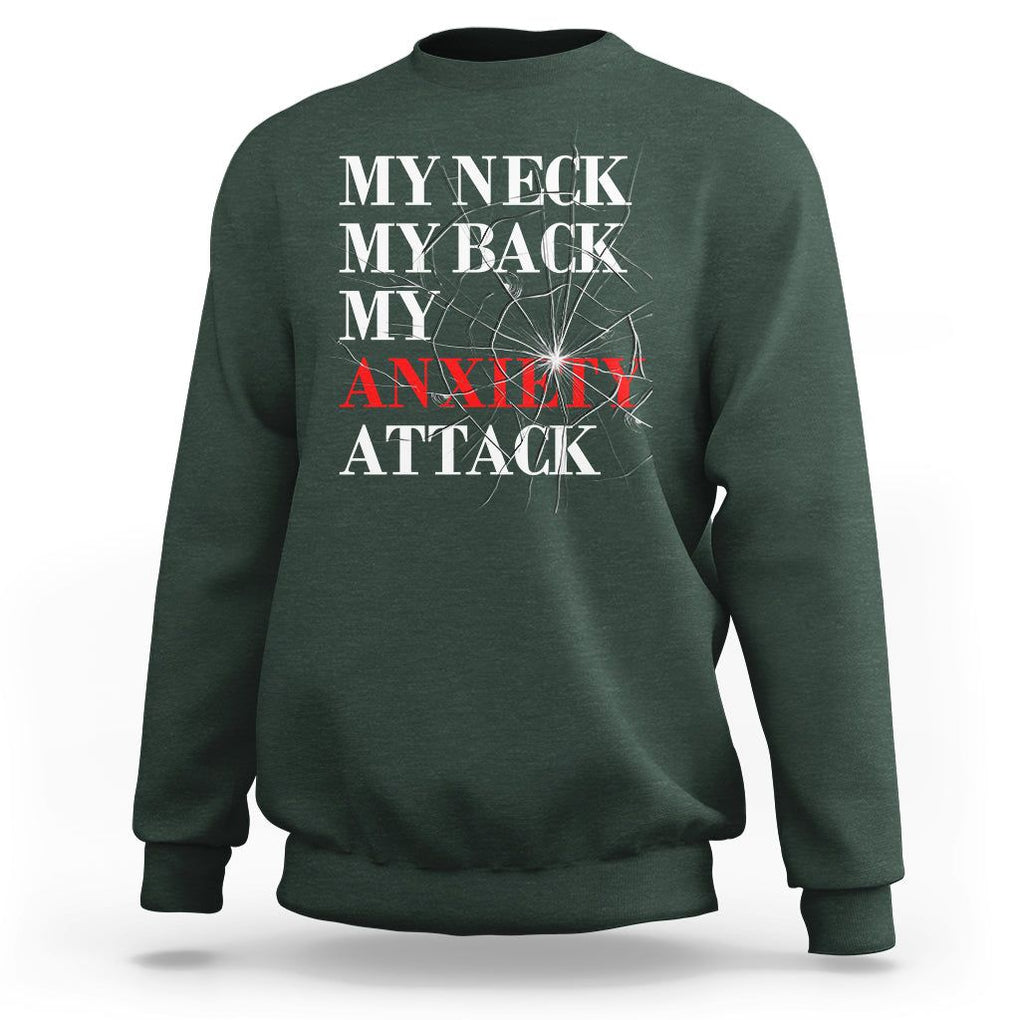 Mental Health Awareness Sweatshirt My Neck My Back My Anxiety Attack TS09 Dark Forest Green Printyourwear