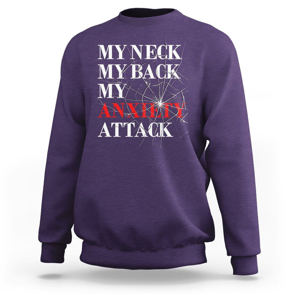 Mental Health Awareness Sweatshirt My Neck My Back My Anxiety Attack TS09 Purple Printyourwear
