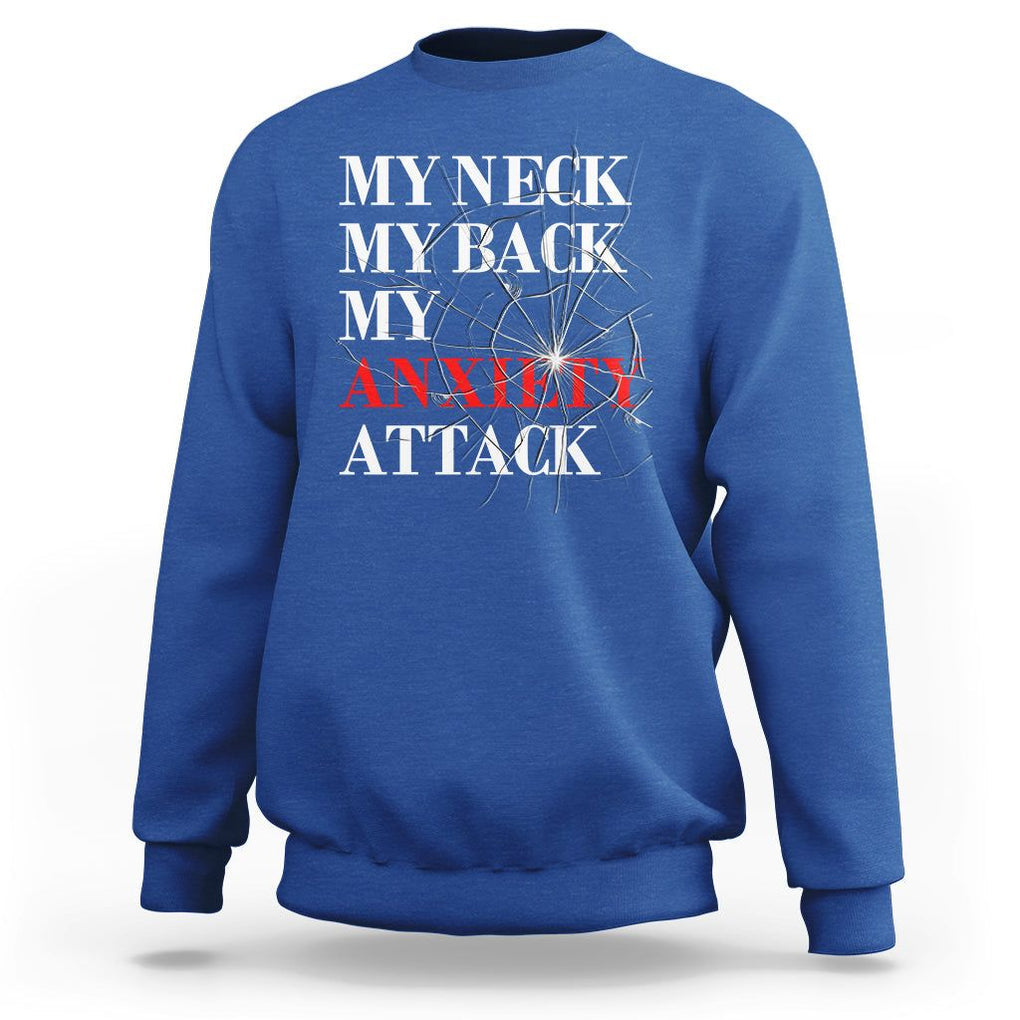 Mental Health Awareness Sweatshirt My Neck My Back My Anxiety Attack TS09 Royal Blue Printyourwear