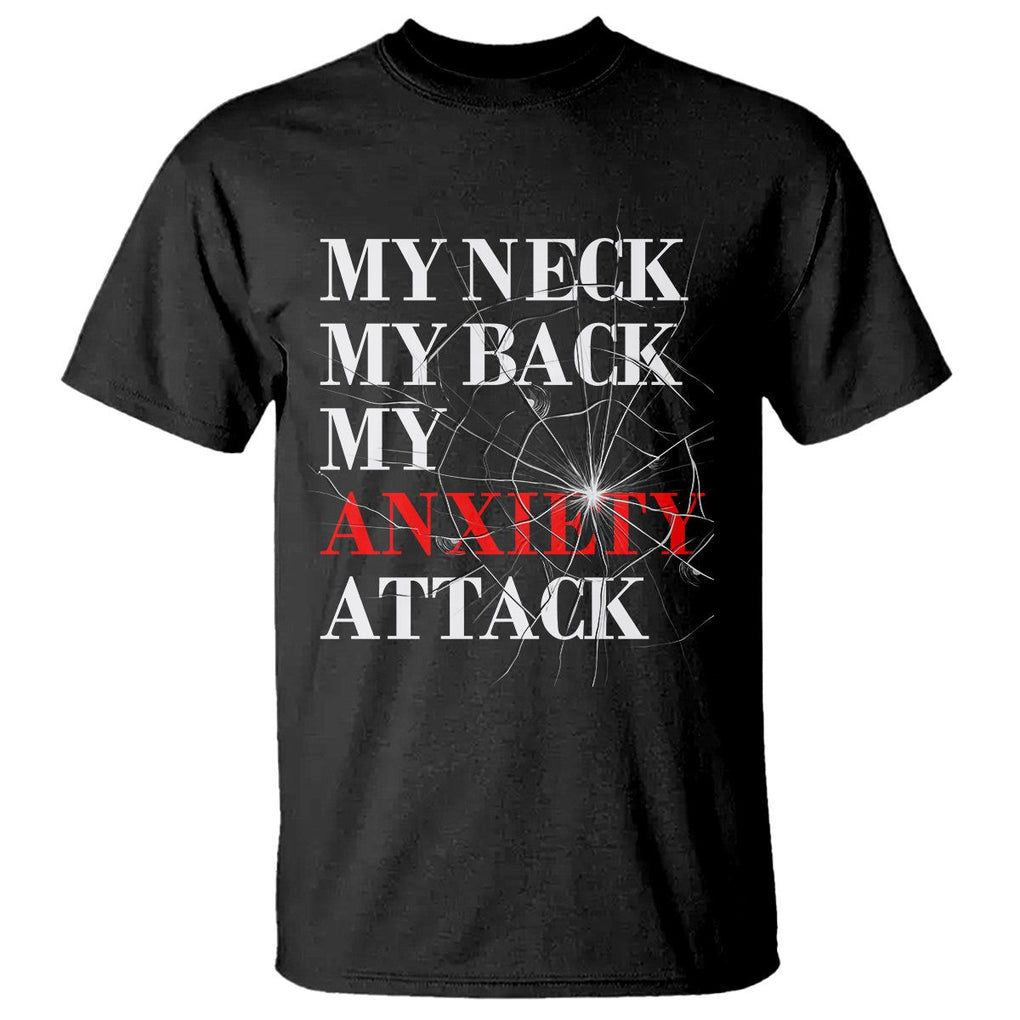 Mental Health Awareness T Shirt My Neck My Back My Anxiety Attack TS09 Black Printyourwear