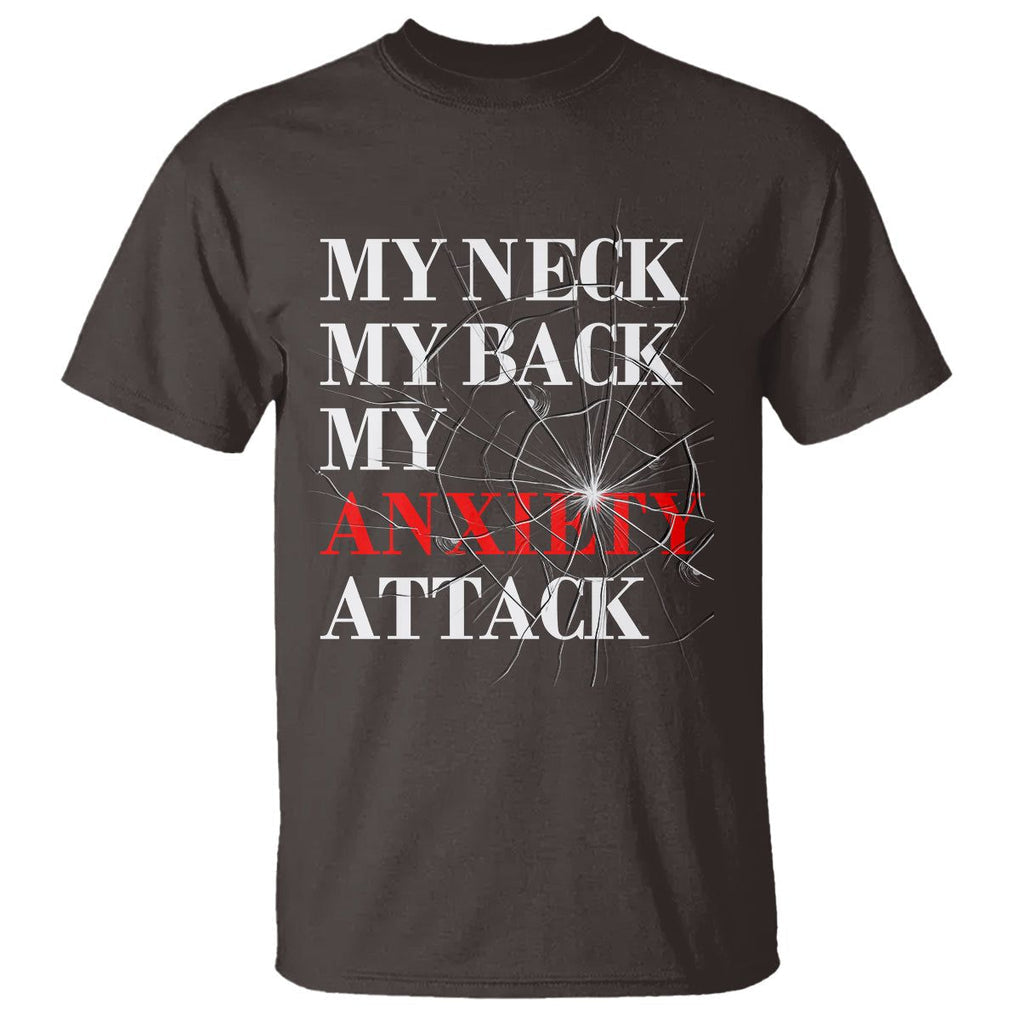 Mental Health Awareness T Shirt My Neck My Back My Anxiety Attack TS09 Dark Chocolate Printyourwear