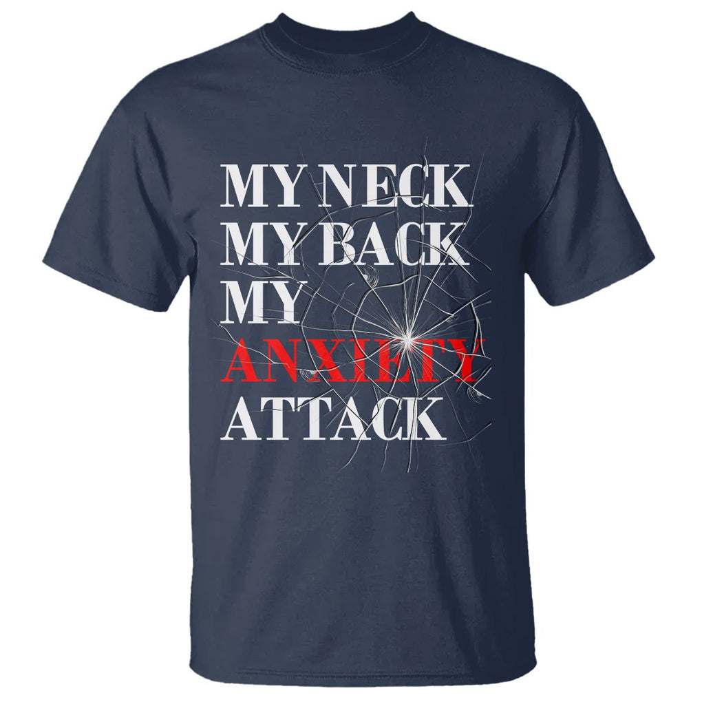 Mental Health Awareness T Shirt My Neck My Back My Anxiety Attack TS09 Navy Printyourwear