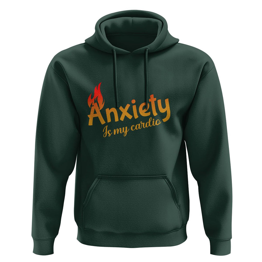 Mental Health Awareness Hoodie Anxiety Is My Cardio Burn Calories TS09 Dark Forest Green Printyourwear