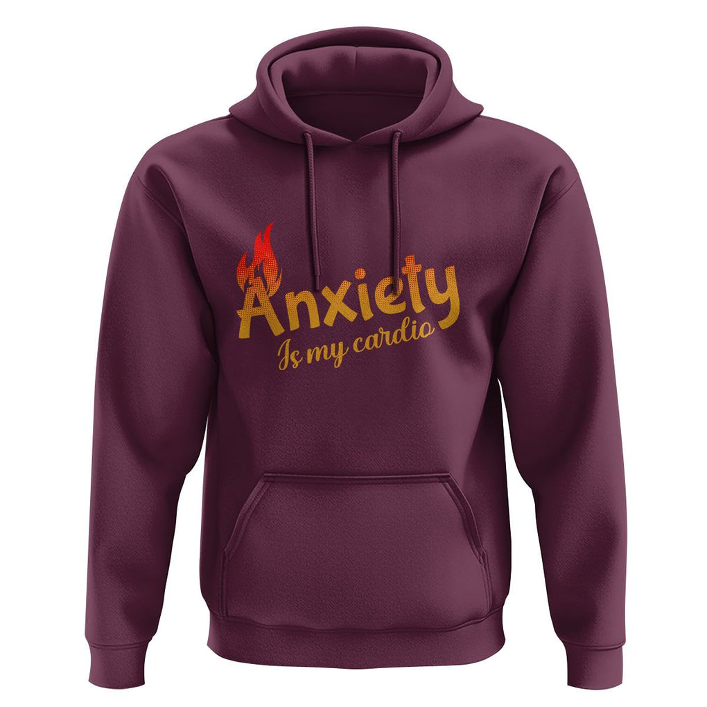 Mental Health Awareness Hoodie Anxiety Is My Cardio Burn Calories TS09 Maroon Printyourwear