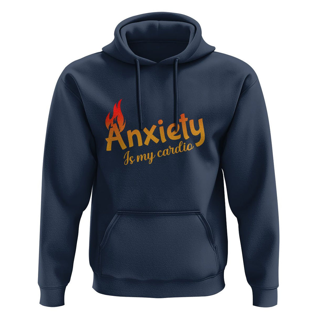 Mental Health Awareness Hoodie Anxiety Is My Cardio Burn Calories TS09 Navy Printyourwear