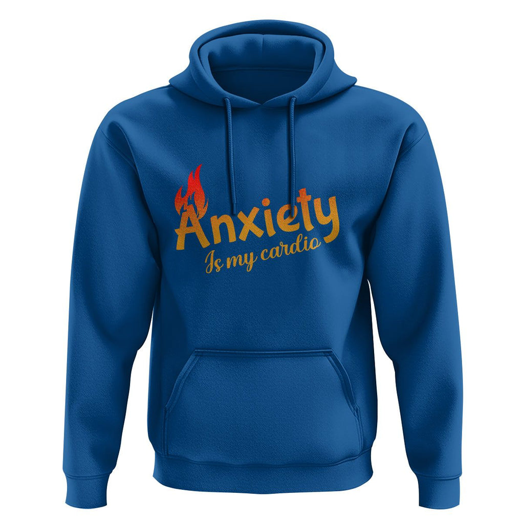Mental Health Awareness Hoodie Anxiety Is My Cardio Burn Calories TS09 Royal Blue Printyourwear