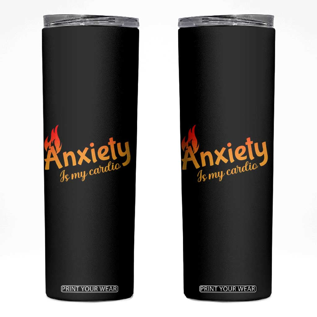 Mental Health Awareness Skinny Tumbler Anxiety Is My Cardio Burn Calories TS09 Black Print Your Wear