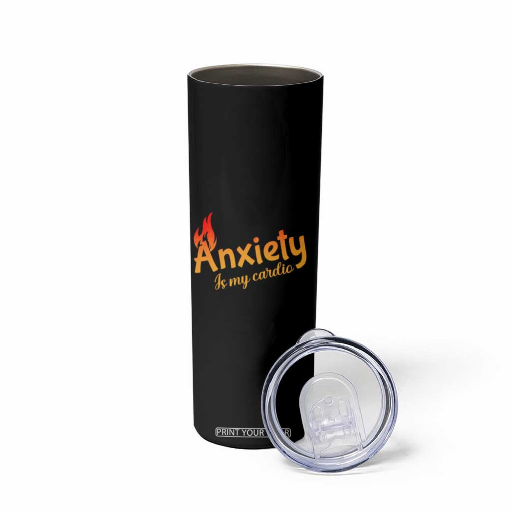 Mental Health Awareness Skinny Tumbler Anxiety Is My Cardio Burn Calories TS09 Print Your Wear