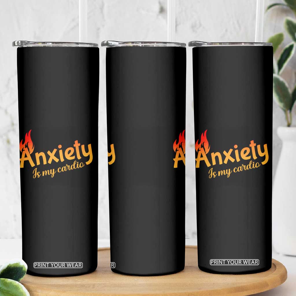Mental Health Awareness Skinny Tumbler Anxiety Is My Cardio Burn Calories TS09 Print Your Wear