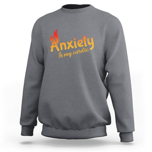 Mental Health Awareness Sweatshirt Anxiety Is My Cardio Burn Calories TS09 Charcoal Printyourwear