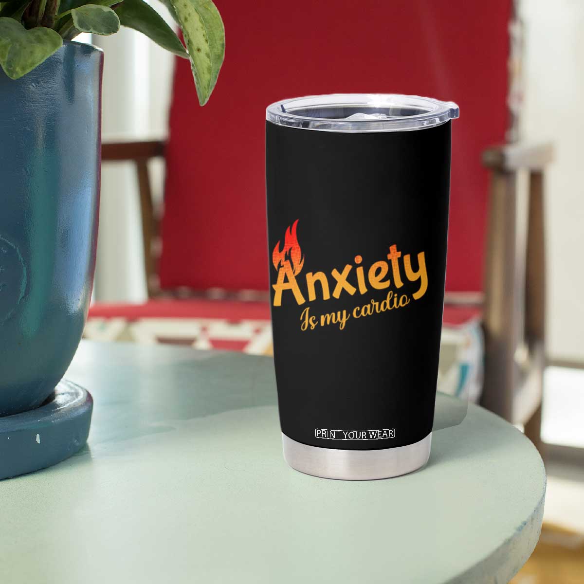 Mental Health Awareness Tumbler Cup Anxiety Is My Cardio Burn Calories TS09 Print Your Wear