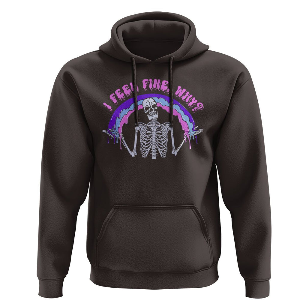 Overthinking Hoodie I Feel Fine Why Funny Skeleton TS09 Dark Chocolate Printyourwear