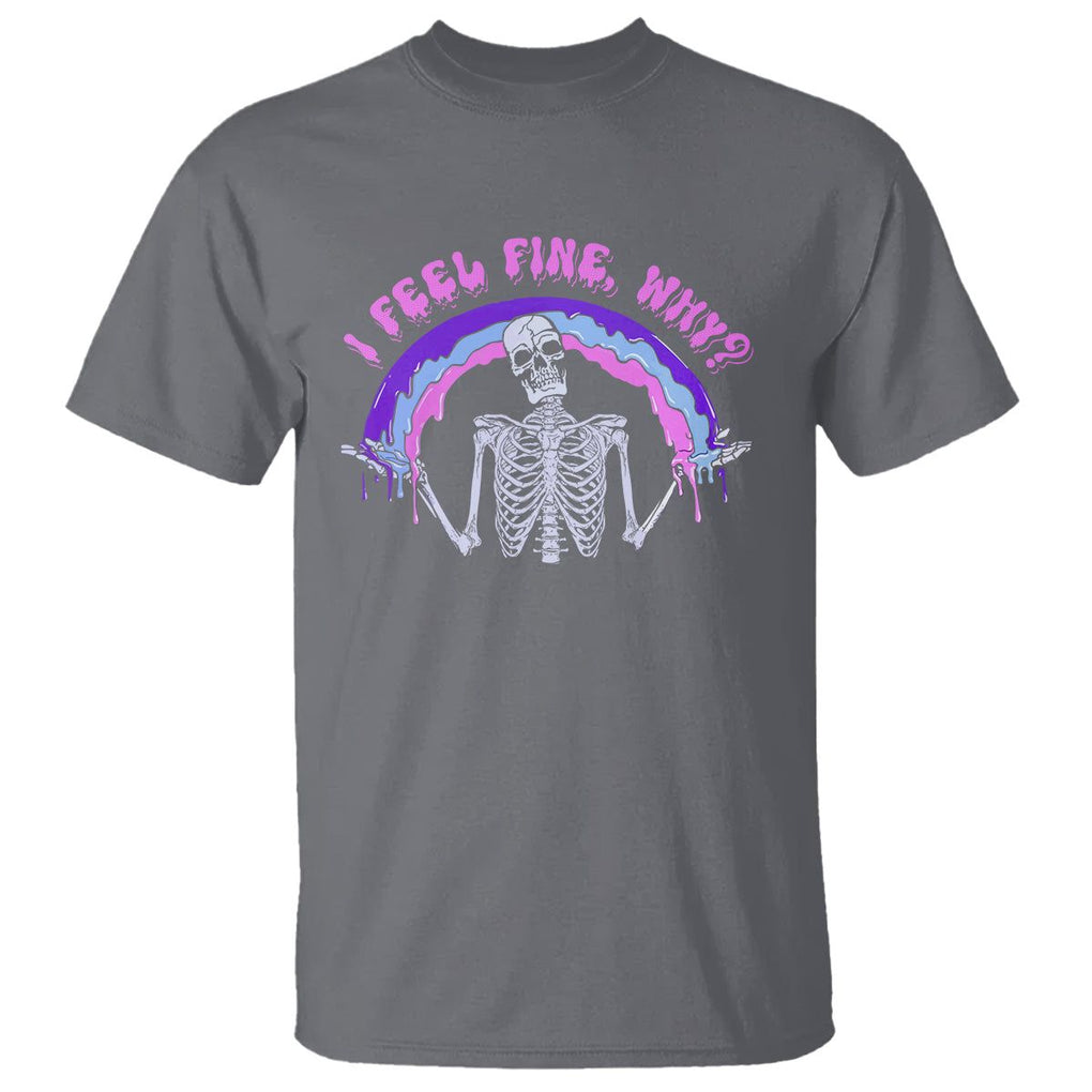 Overthinking T Shirt I Feel Fine Why Funny Skeleton TS09 Charcoal Printyourwear