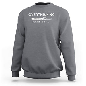 Overthinking Loading Please Wait Sweatshirt TS09 Charcoal Printyourwear