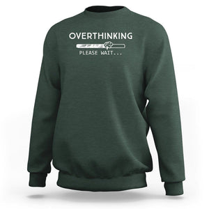 Overthinking Loading Please Wait Sweatshirt TS09 Dark Forest Green Printyourwear