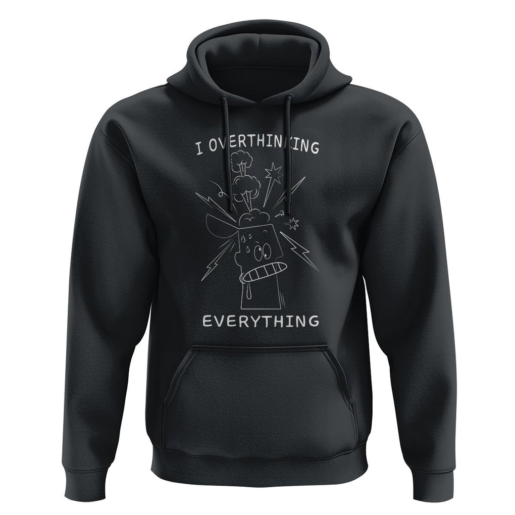Funny Overthinking Hoodie I Overthink Everything TS09 Black Printyourwear