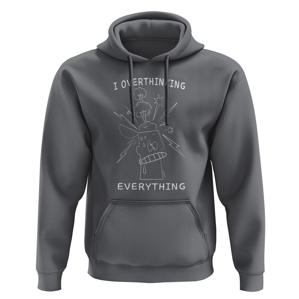 Funny Overthinking Hoodie I Overthink Everything TS09 Charcoal Printyourwear