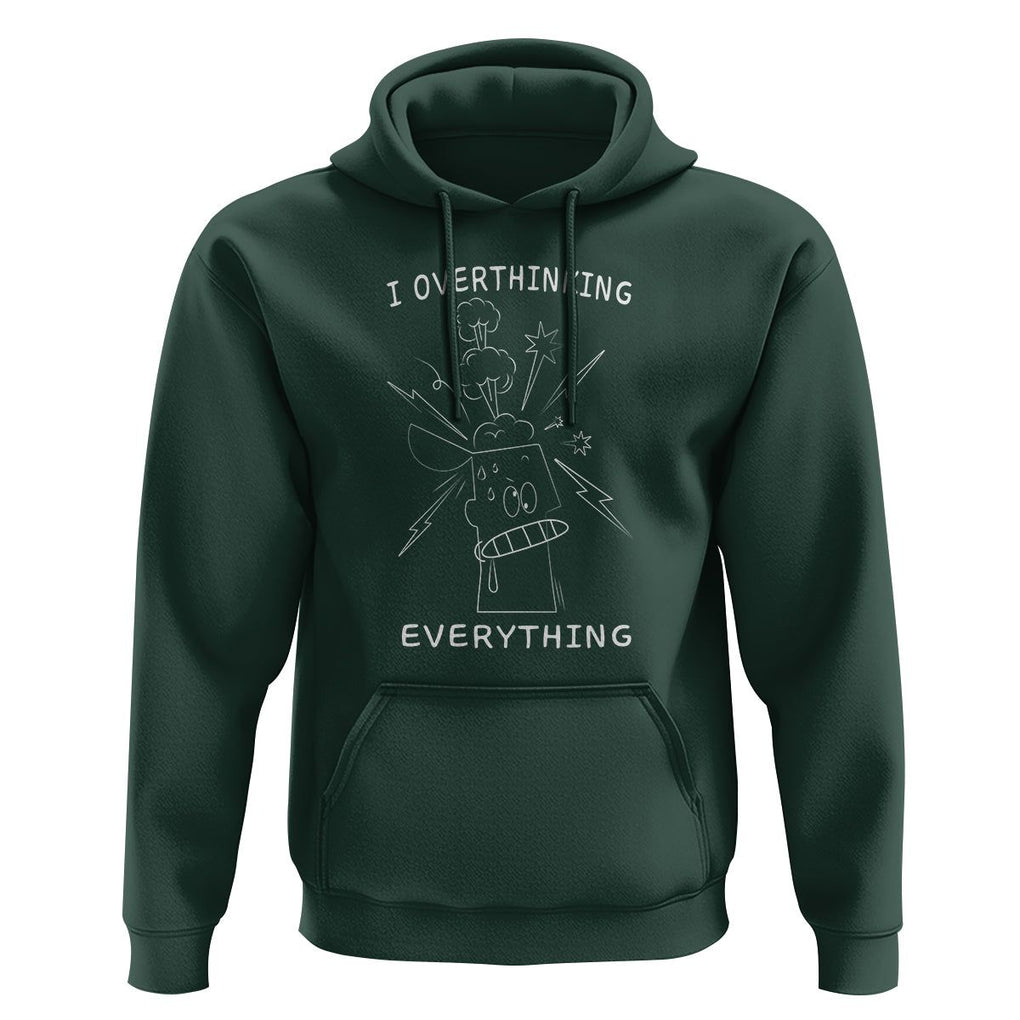 Funny Overthinking Hoodie I Overthink Everything TS09 Dark Forest Green Printyourwear