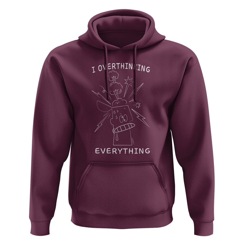 Funny Overthinking Hoodie I Overthink Everything TS09 Maroon Printyourwear