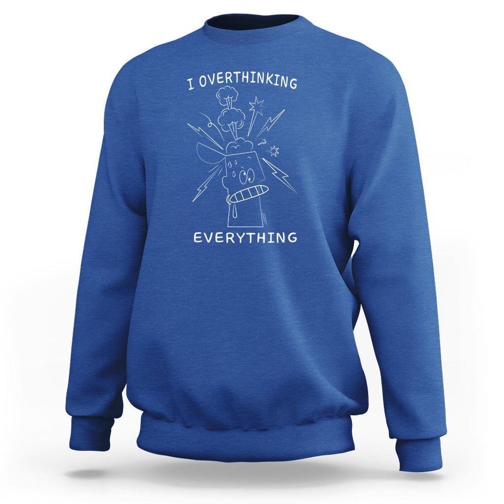 Funny Overthinking Sweatshirt I Overthink Everything TS09 Royal Blue Printyourwear