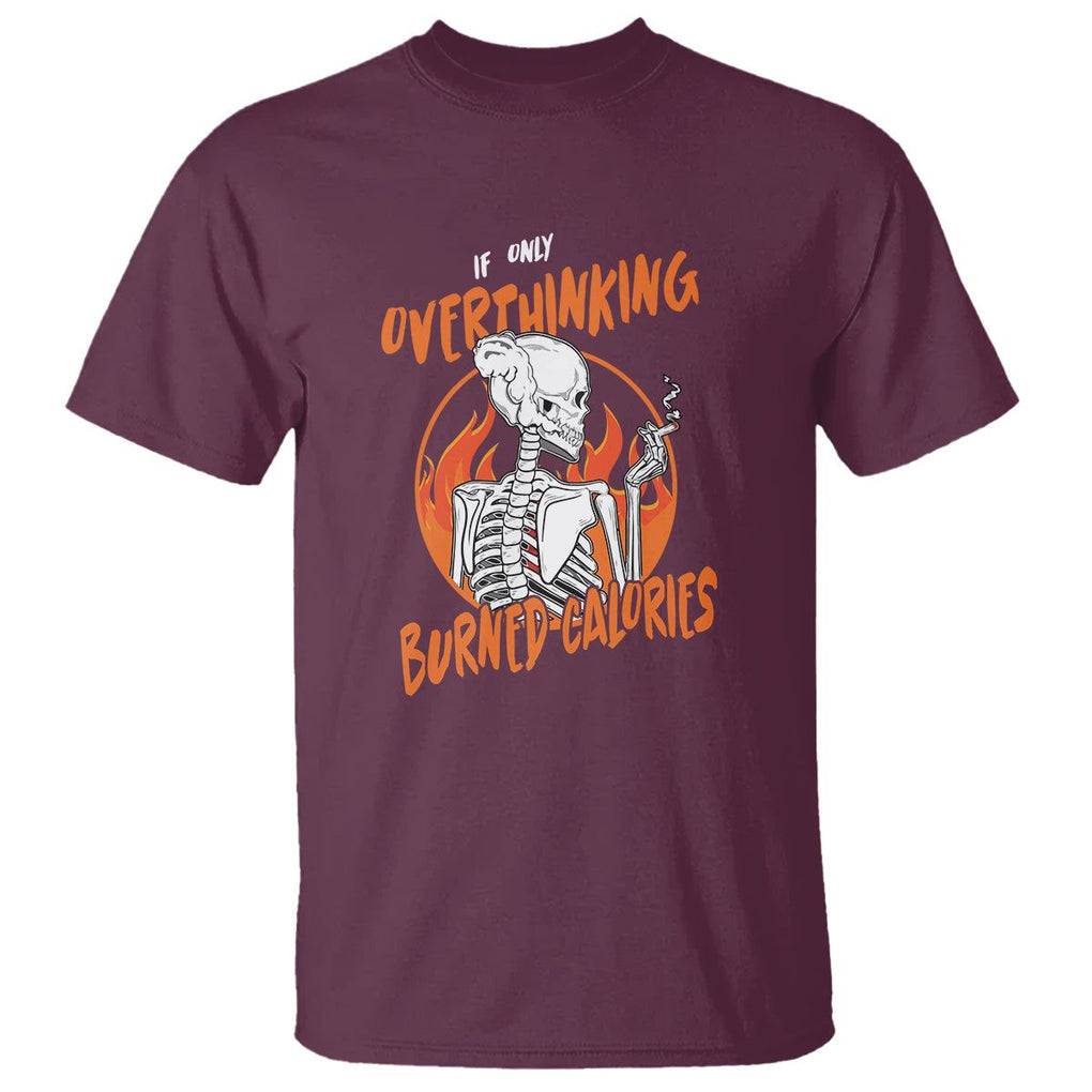 Funny If Only Overthinking Burned Calories T Shirt TS09 Maroon Printyourwear
