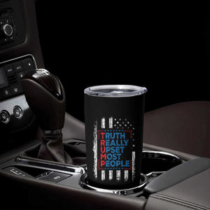 Trump Supporter Tumbler Cup Truth Really Upsets Most People TS09 Print Your Wear