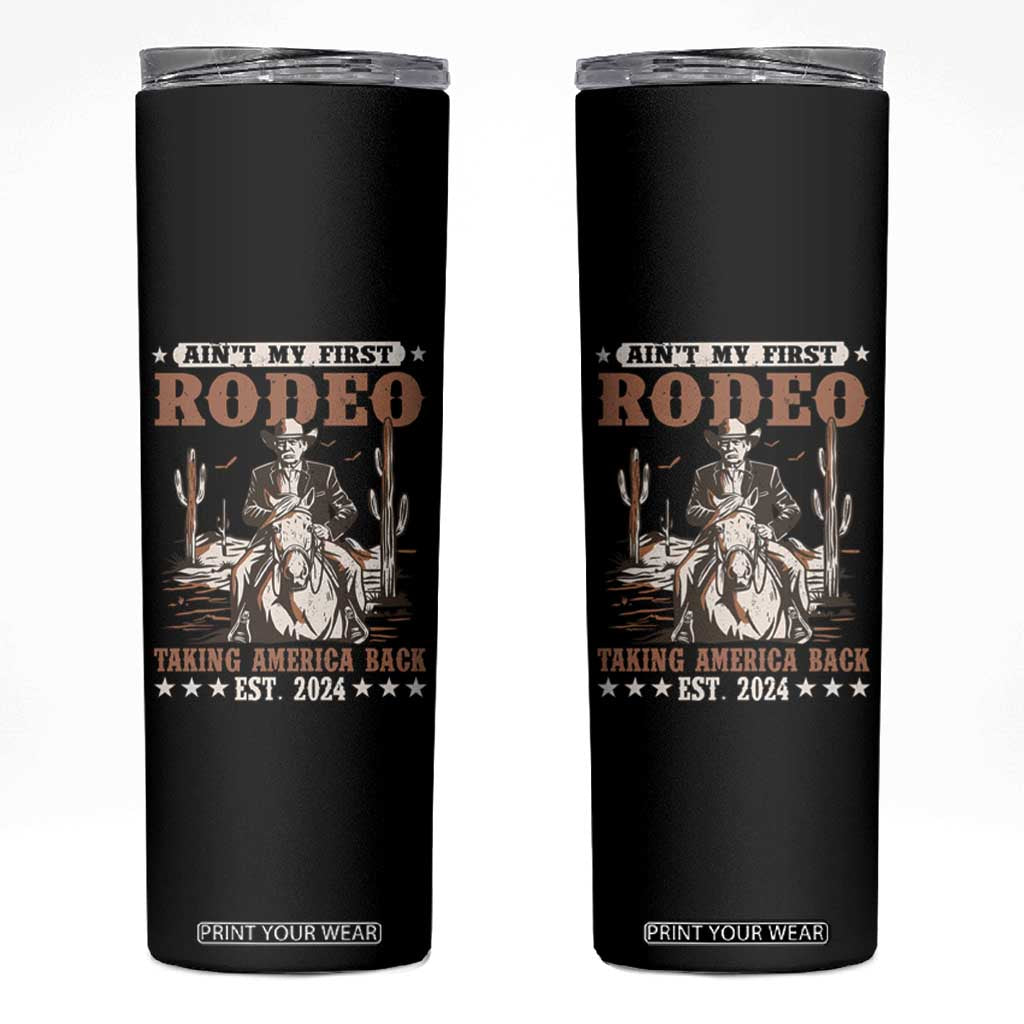 Funny Cowboy Trump Skinny Tumbler Ain't My First Rodeo Take America Back TS09 Black Print Your Wear