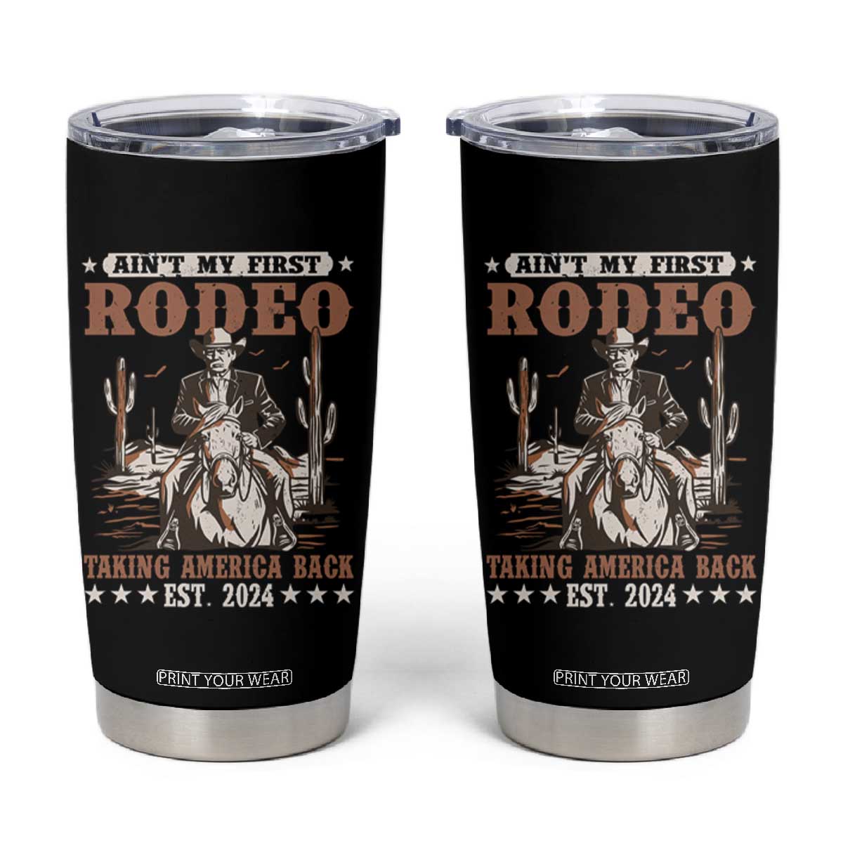 Funny Cowboy Trump Tumbler Cup Ain't My First Rodeo Take America Back TS09 Black Print Your Wear