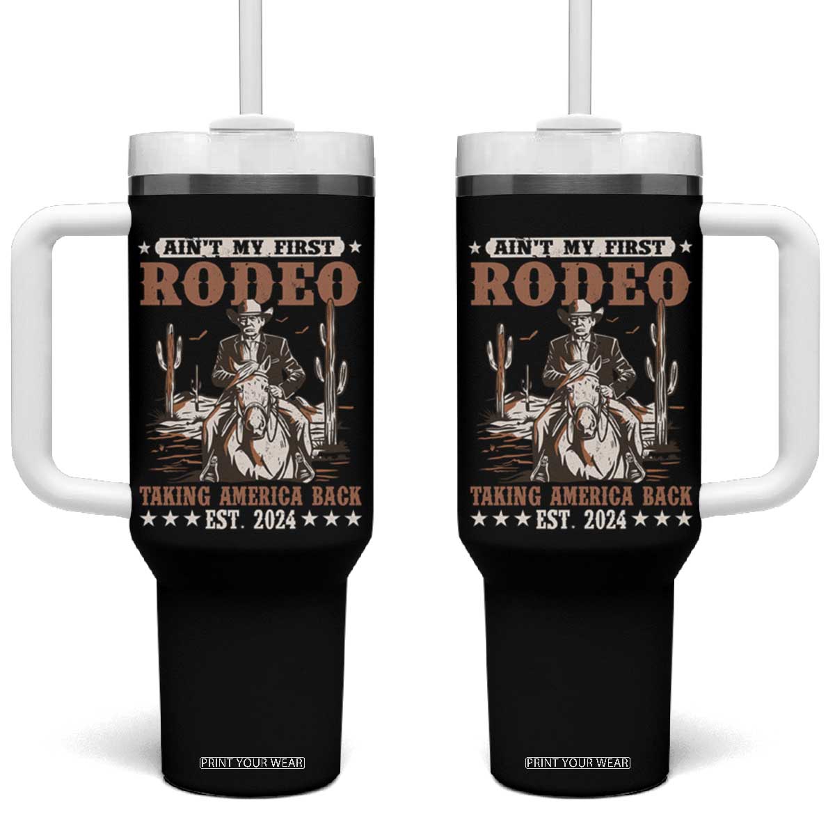 Funny Cowboy Trump Tumbler With Handle Ain't My First Rodeo Take America Back TS09 One Size: 40 oz Black Print Your Wear