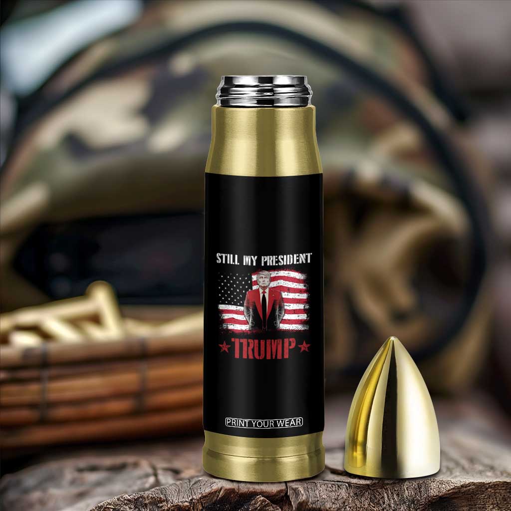 Trump Supporter Bullet Tumbler Still My President Vote For Trump Again TS09 Print Your Wear