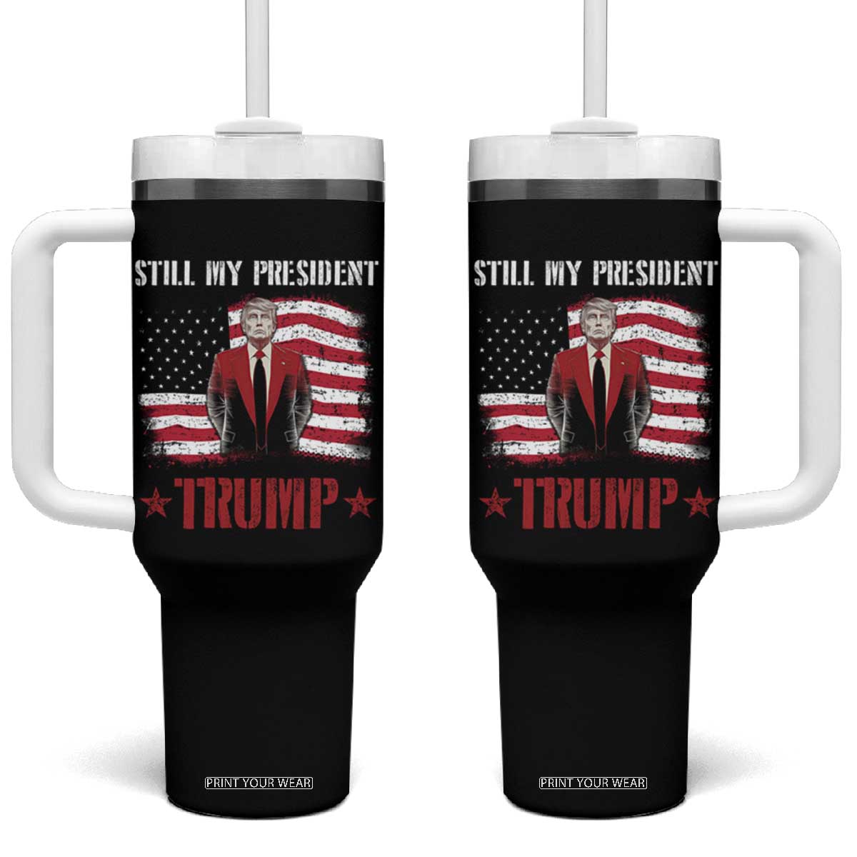 Trump Supporter Tumbler With Handle Still My President Vote For Trump Again TS09 One Size: 40 oz Black Print Your Wear