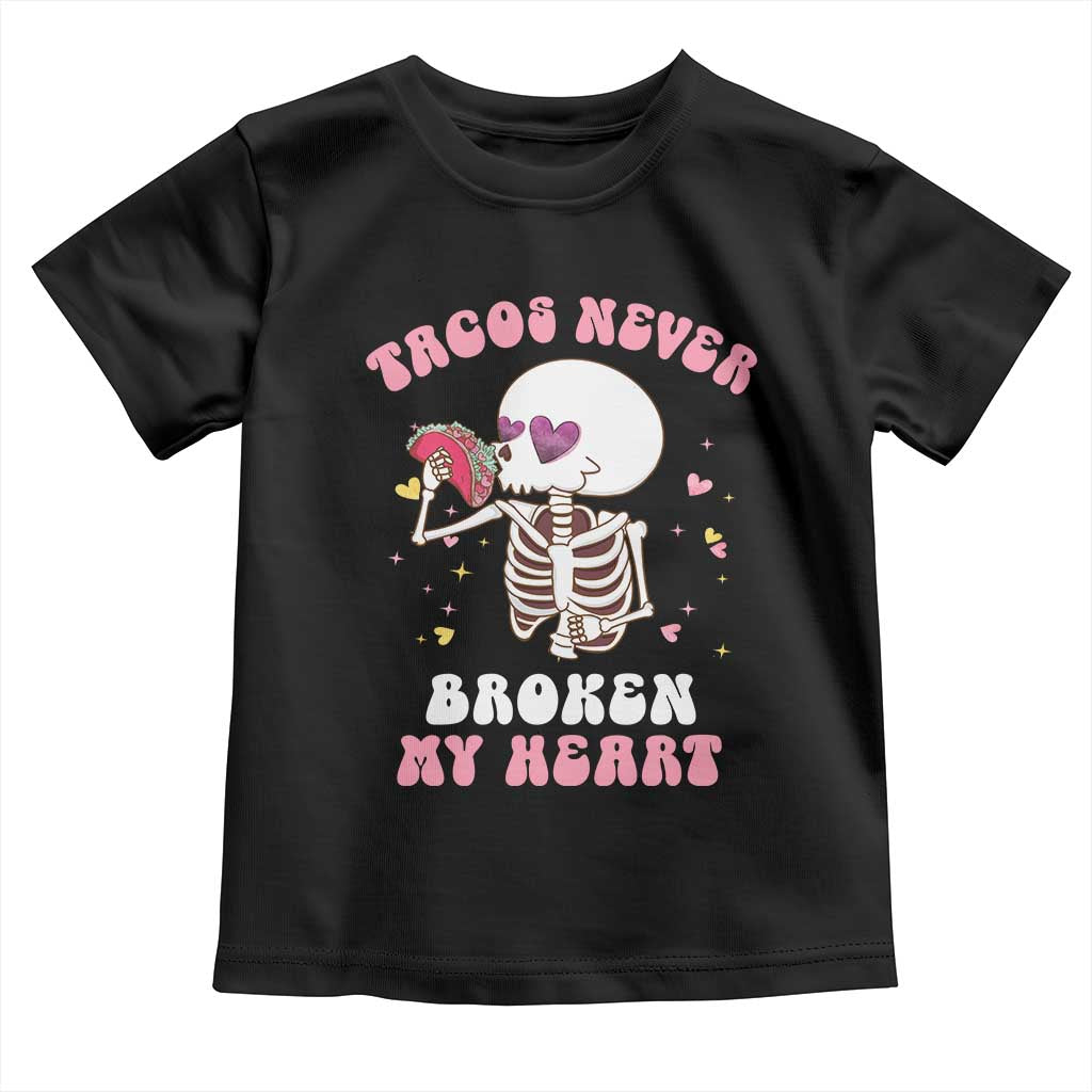 Anti Valentine's Day Toddler T Shirt Tacos Never Broke My Heart Skeleton Cinco De Mayo Party TS09 Black Print Your Wear