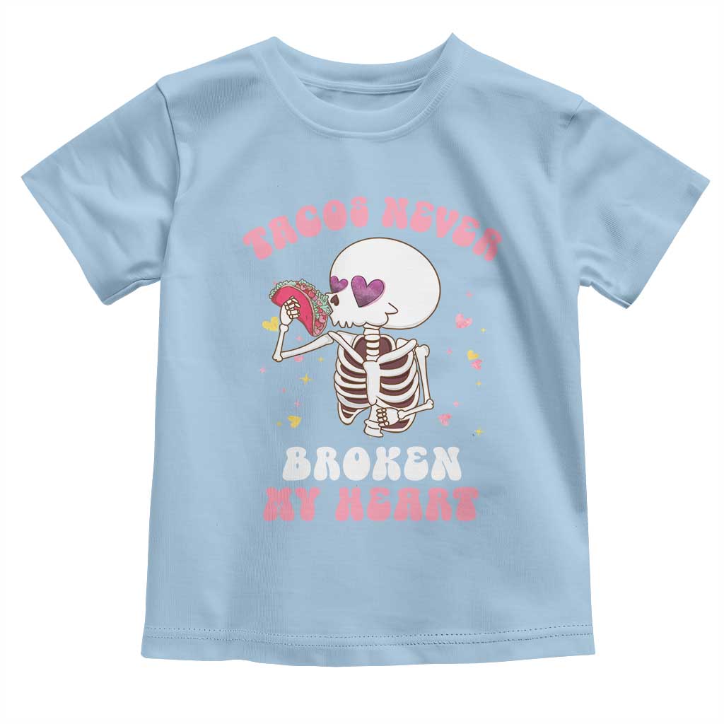 Anti Valentine's Day Toddler T Shirt Tacos Never Broke My Heart Skeleton Cinco De Mayo Party TS09 Light Blue Print Your Wear