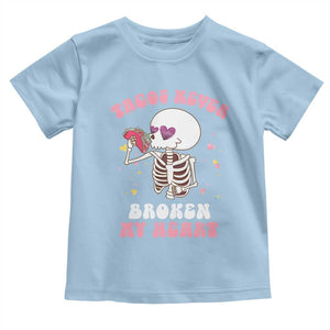Anti Valentine's Day Toddler T Shirt Tacos Never Broke My Heart Skeleton Cinco De Mayo Party TS09 Light Blue Print Your Wear
