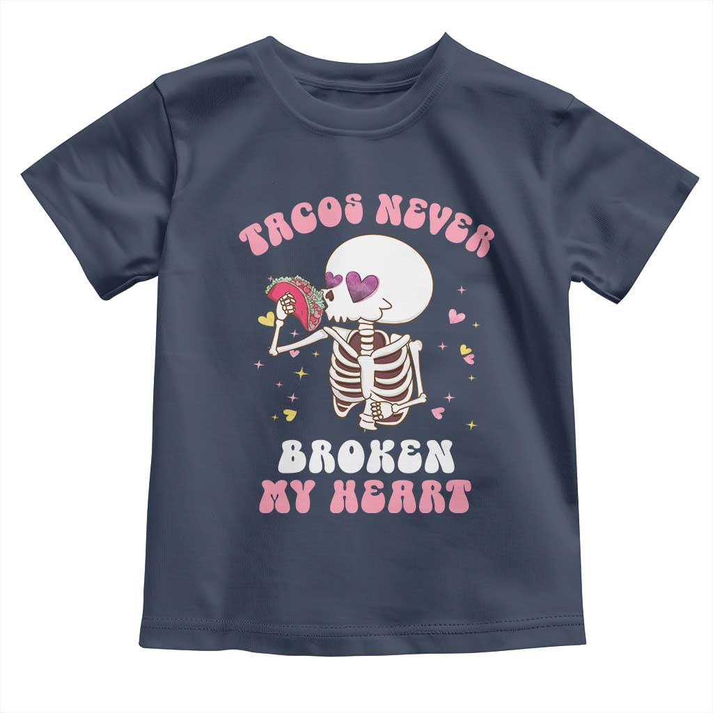 Anti Valentine's Day Toddler T Shirt Tacos Never Broke My Heart Skeleton Cinco De Mayo Party TS09 Navy Print Your Wear