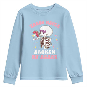 Anti Valentine's Day Youth Sweatshirt Tacos Never Broke My Heart Skeleton Cinco De Mayo Party TS09 Light Blue Print Your Wear