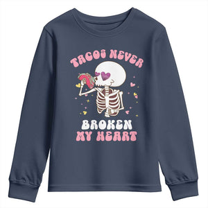 Anti Valentine's Day Youth Sweatshirt Tacos Never Broke My Heart Skeleton Cinco De Mayo Party TS09 Navy Print Your Wear