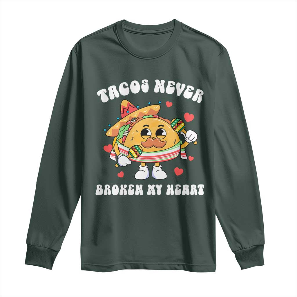 Anti Valentine's Day Long Sleeve Shirt Tacos Never Broke My Heart Funny Cinco De Mayo Party TS09 Dark Forest Green Print Your Wear